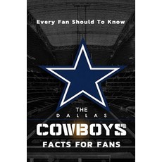 The Dallas Cowboys Facts For Fans: The Dallas Cowboys Facts Book Paperback, Independently Published, English, 9798590772513