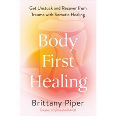 (영문도서) Body-First Healing: Get Unstuck and Recover from Trauma with Somatic Healing Hardcover, Avery Publishing Group, English, 9780593718650