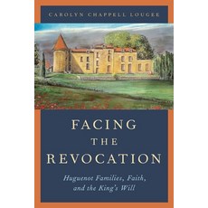 Facing the Revocation: Huguenot Families Faith and the King's Will Paperback, Oxford University Press, USA, English, 9780197533543