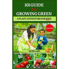 (영문도서) 101 Guide for Growing Green 2024/2025: A plant Adventure for Kids Paperback, Independently Published, English, 9798879117073