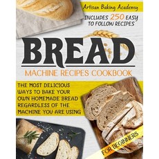Bread Machine Recipes Cookbook for Beginners: The Most Delicious Ways to Bake Your Own Homemade Brea... Paperback, Independently Published, English, 9798572714494