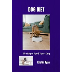 (영문도서) Dog Diet: The Right Food For Your Dog Paperback, Independently Published, English, 9798847668361