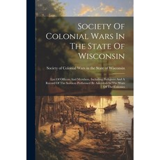(영문도서) Society Of Colonial Wars In The State Of Wisconsin: List Of Officers And Members Including P... Paperback, Legare Street Press, English, 9781022338777