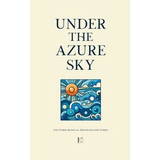 (영문도서) Under the Azure Sky And Other Bilingual French-English Stories Paperback, Pomme Bilingual, English, 9798230424987