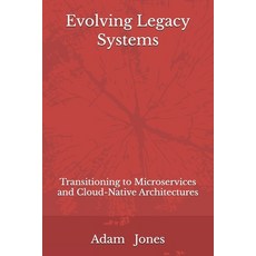 (영문도서) Evolving Legacy Systems: Transitioning to Microservices and Cloud-Native Archit... Paperback, Independently Published, English, 9798340760418