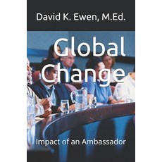 (영문도서) Global Change: Impact of an Ambassador Paperback, Independently Published, English, 9781655015267