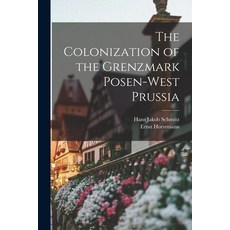 (영문도서) The Colonization of the Grenzmark Posen-West Prussia Paperback, Hassell Street Press, English, 9781014635365