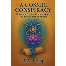 (영문도서)A Cosmic Conspiracy: Quantum Physics Consciousness and Secrets of the Universe Paperback, 2portal Publishing, LLC., English, 9798992518900