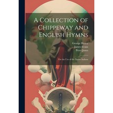 (영문도서) A Collection of Chippeway and English Hymns: For the Use of the Native Indians Paperback, Legare Street Press, 9781022532656