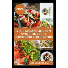 (영문도서) Vegetarian Sjogren Syndrome Diet Cookbook for Seniors: Healthy Plant-Based Recipes to Help Ol... Paperback, Independently Published, English, 9798880104802