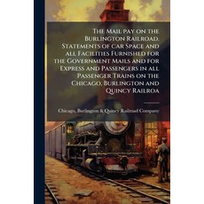 (英文圖書)The Mail pay on the Burlington Railroad. Statements of car Space and all Facilit... 平裝版, Hutson Street Press, 英文