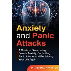 Anxiety and Panic Attacks: A Guide to Overcoming Severe Anxiety Controlling Panic Attacks and Recla... Paperback, Independently Published