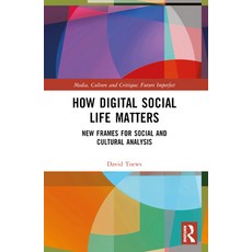 (영문도서)How Digital Social Life Matters: New Frames for Social and Cultural Analysis Paperback, Routledge, English, 9781032045313 Routledge, English, 9781032045313
