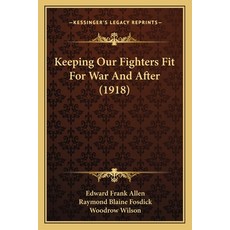 (영문도서) Keeping Our Fighters Fit For War And After (1918) Paperback, Kessinger Publishing, English, 9781165423897