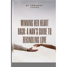 (영문도서) Winning Her Heart Back: A Man's Guide to Rekindling Love Paperback, Emmanuel Joseph, English, 9782164322983