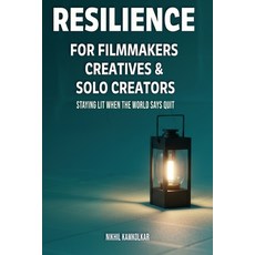 (영문도서)Resilience for Filmmakers Creatives & Solo Creators: Staying Lit When the World... Paperback, Kamkol, English, 9781970338003