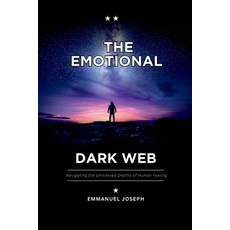 (영문도서)The Emotional Dark Web Navigating the Unindexed Depths of Human Feeling Paperback, Emmanuel Joseph, English, 9785710517246 Emmanuel Joseph, English, 9785710517246