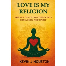 (英文圖書)Love Is My Religion: The Art of Loving Completely - Mind Body and Spirit 平裝版, K & K Houston Services, LLC, 英文