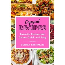 Copycat Recipes: Favorite Restaurant Dishes Quick and Easy Paperback, Independently Published