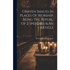 (영문도서) Graven Images In Places Of Worship. Being The Republ. Of 2 Speeches & An Article Hardcover, Legare Street Press, English, 9781021009463