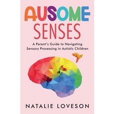 (영문도서) Ausome Senses A Parent's Guide to Navigating Sensory Processing in Autistic Chi... Paperback, Natalie Loveson, English, 9789659314799