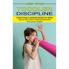 (영문도서) Toddler Discipline: Step-by-step Guide to Raising Responsible and Curious Children (Effective... Paperback, Jennifer Windy, English, 9781989965733