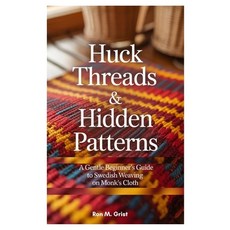 (영문도서)Huck Threads & Hidden Patterns: A Gentle Beginner's Guide to Swedish Weaving on... Paperback, Independently Published, English, 9798294686604 Independently Published, English, 9798294686604