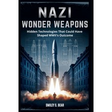 (영문도서)Nazi Wonder Weapons: Hidden Technologies That Could Have Shaped WWII's Outcome:... Paperback, Independently Published, English, 9798299027716
