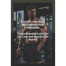 (영문도서)Toolkit for Body Recomposition Program: Comprehensive Guide for Fat Lose and Mus... Paperback, Independently Published, English, 9798195849726