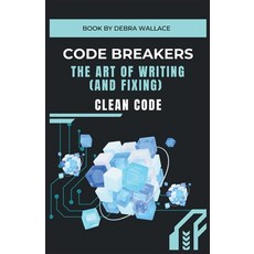 (영문도서)Code Breakers: The Art of Writing (and Fixing) Clean Code Paperback, Independently Published, English, 9798265910158