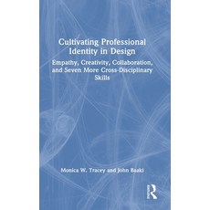 (영문도서) Cultivating Professional Identity in Design: Empathy Creativity Collaboration and Seven Mo... Hardcover, Routledge, English, 9781032185644