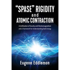 (영문도서) "Spase" Rigidity and Atomic Contraction: A Unification of Gravity and Electromagnetism and a ... Paperback, Outskirts Press, English, 9781977222770