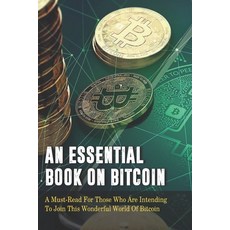 An Essential Book On Bitcoin: A Must-Read For Those Who Are Intending To Join This Wonderful World O... Paperback, Independently Published, English, 9798703699324