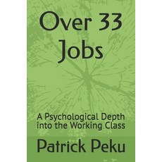 (영문도서)Over 33 Jobs: A Psychological Depth into the Working Class Paperback, Independently Published, English, 9798298705981
