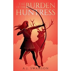 (영문도서)The Burden of the Huntress Paperback, A. J. Swanson, English, 9798232224875
