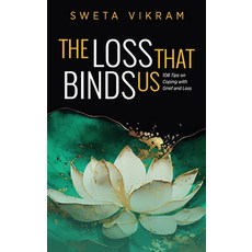 (영문도서) The Loss That Binds Us: 108 Tips on Coping With Grief and Loss Hardcover, Loving Healing Press, English, 9781615998005