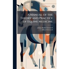 (영문도서)A Manual of the Theory and Practice of Equine Medicine Hardcover, Hutson Street Press, English, 9781025160634