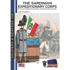 (영문도서) The Sardinian expeditionary corps: Uniforms and organization (1855-1856) Paperback, Luca Cristini Editore (Sold..., English, 9788893277600
