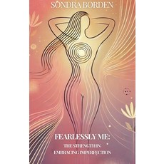 (영문도서) Fearlessly Me: The Strength in Embracing Imperfection Paperback, Sondra Borden, English, 9781069071033