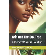 (영문도서) Aria and The Oak Tree: A Journey of Spiritual Evolution Paperback, Independently Published, English, 9798883466761
