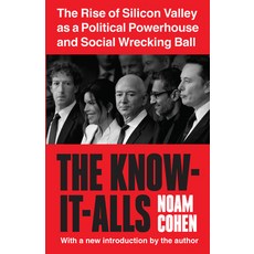 (영문도서)The Know-It-Alls: The Rise of Silicon Valley as a Political Powerhouse and Socia... Paperback, New Press, English, 9798893850253