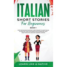 (영문도서) Italian Short Stories for Beginners Book 1: Over 100 Dialogues and Daily Used Phrases to Lear... Hardcover, Learn Like a Native, English, 9781802090352