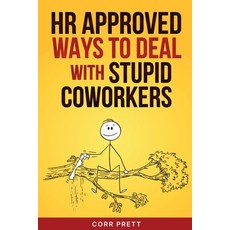 (영문도서)HR Approved Ways to Deal With Stupid Coworkers: : How to Say All the Things You... Paperback, Sweet Harmony Press, English, 9781948713559