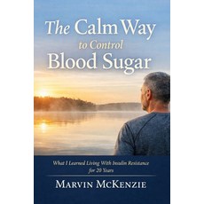 (영문도서)The Calm Way to Control Blood Sugar: What I Learned Living with Insulin Resistan... Paperback, Independently Published, English, 9798245333557