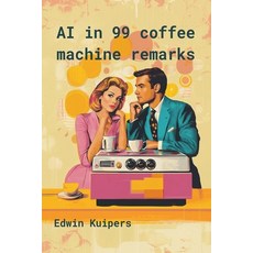 (영문도서) AI in 99 Coffee Machine Remarks Paperback, Edwin Kuipers, English, 9798224142682