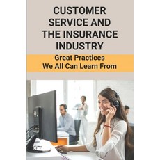 (영문도서) Customer Service And The Insurance Industry: Great Practices We All Can Learn From: Serving C... Paperback, Independently Published, English, 9798504403144
