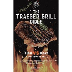(영문도서) The Traeger Grill Bible: Fish VS Meat 2 Cookbooks in 1 Hardcover, Old Texas Pitmaster, English, 9781802601114