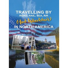 (영문도서) Travelling by Road Rail Sea Air (and Wheelchair) in North America Hardcover, Ideopage Press Solutions, English, 9781948928809
