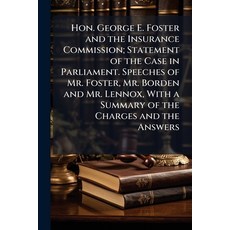 (영문도서)Hon. George E. Foster and the Insurance Commission; Statement of the Case in Par... Paperback, Nabu Press, English, 9781176702776