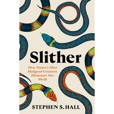 (영문도서) Slither: How Nature's Most Maligned Creatures Illuminate Our World Hardcover, Grand Central Publishing, English, 9781538741337